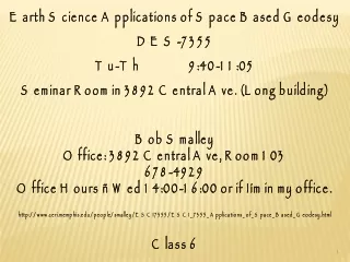 Earth Science Applications of Space Based Geodesy DES-7355 Tu-Th                 9:40-11:05
