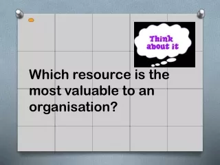 Which resource is the most valuable to an organisation?