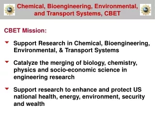 CBET Mission:  Support Research in Chemical, Bioengineering, Environmental, &amp; Transport Systems