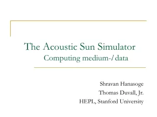 T he  A coustic  S un  S imulator       Computing medium- l  data