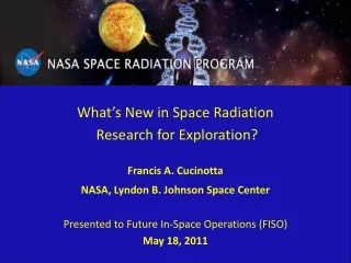 What’s New in Space Radiation  Research for Exploration? Francis A. Cucinotta