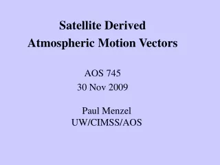 Satellite Derived  Atmospheric Motion Vectors AOS 745 30 Nov 2009  Paul Menzel UW/CIMSS/AOS