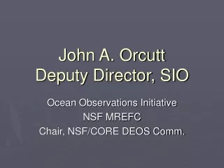 John A. Orcutt Deputy Director, SIO