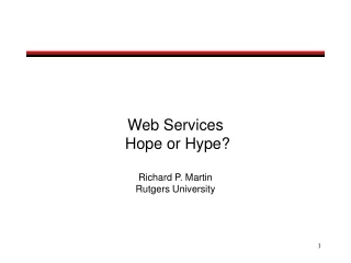 Web Services  Hope or Hype? Richard P. Martin Rutgers University