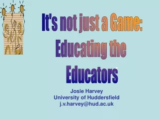 Josie Harvey University of Huddersfield j.v.harvey@hud.ac.uk