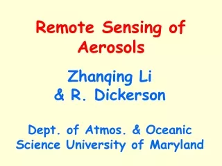 Zhanqing Li &amp; R. Dickerson Dept. of Atmos. &amp; Oceanic Science University of Maryland