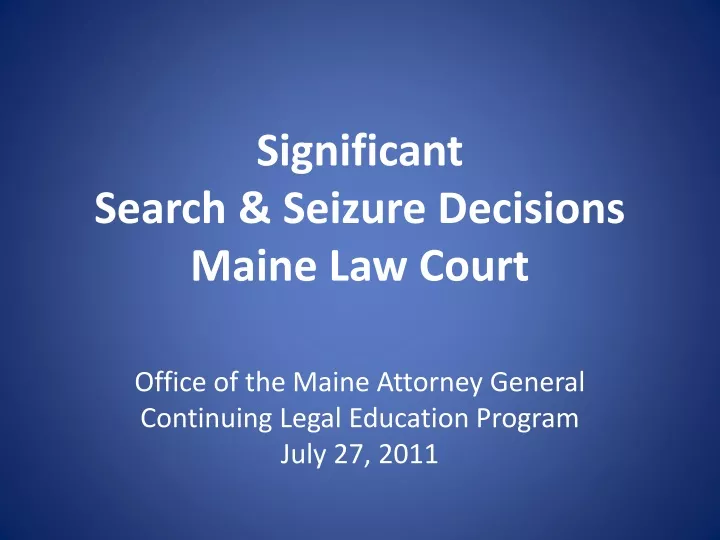significant search seizure decisions maine law court