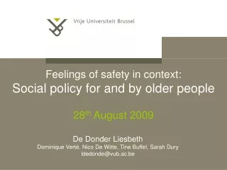 Feelings of safety in context: Social policy for and by older people 28 th  August 2009