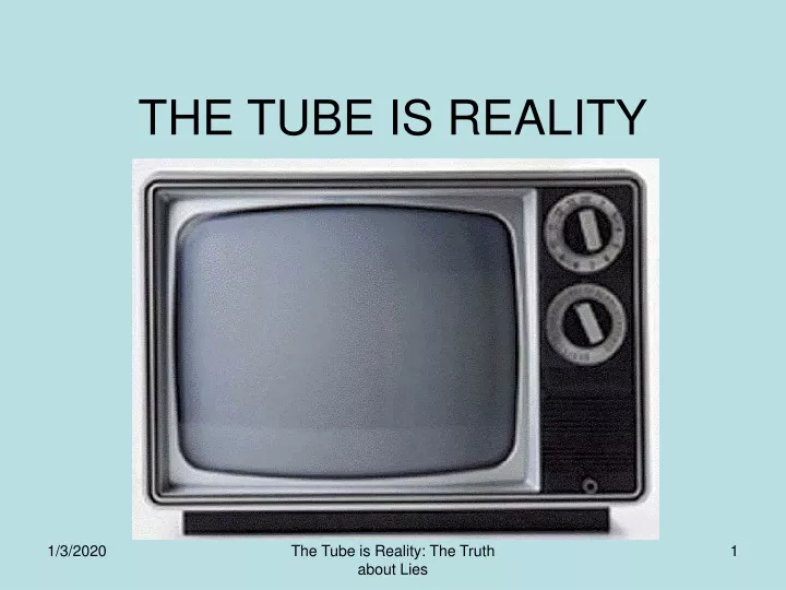 the tube is reality