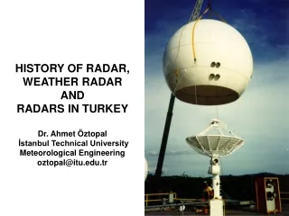 HISTORY OF RADAR, WEATHER RADAR AND  RADARS IN TURKEY Dr. Ahmet  Ö ztopal