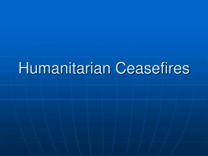 humanitarian ceasefires