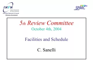 5 th  Review  Committee October  4th, 2004 Facilities and Schedule C. Sanelli