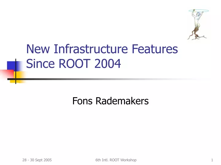 new infrastructure features since root 2004