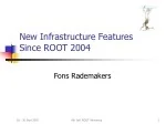 New Infrastructure Features Since ROOT 2004 - slide 1