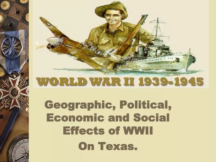 geographic political economic and social effects of wwii on texas