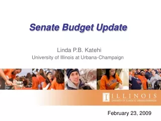 Senate Budget Update Linda P.B. Katehi University of Illinois at Urbana-Champaign