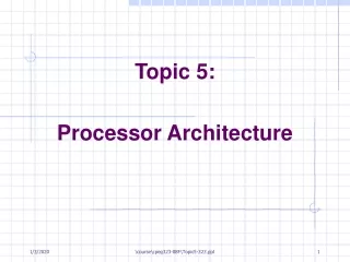Topic 5: Processor Architecture