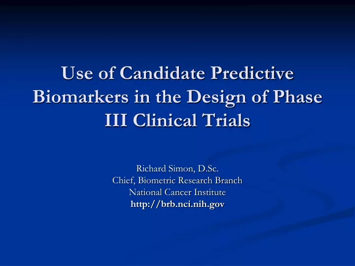 use of candidate predictive biomarkers in the design of phase iii clinical trials