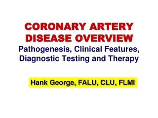 CORONARY ARTERY DISEASE OVERVIEW Pathogenesis, Clinical Features, Diagnostic Testing and Therapy