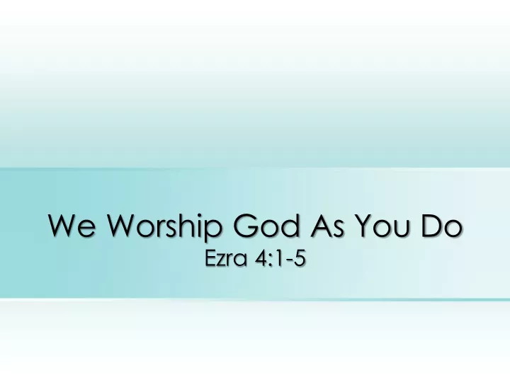 we worship god as you do ezra 4 1 5