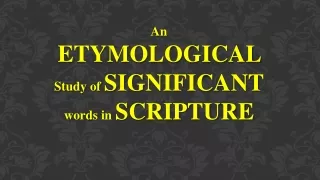 An  ETYMOLOGICAL  Study of  SIGNIFICANT  words in  SCRIPTURE