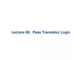 Lecture 08:  Pass Transistor Logic