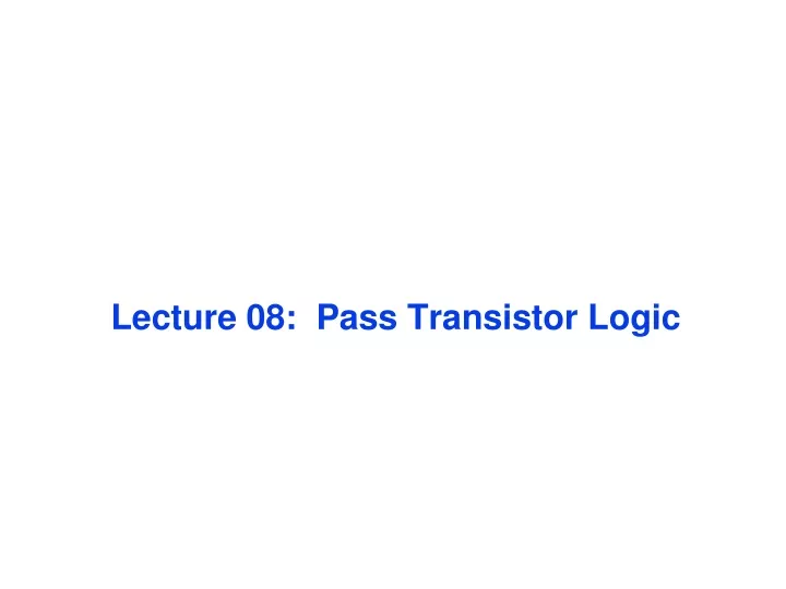 lecture 08 pass transistor logic