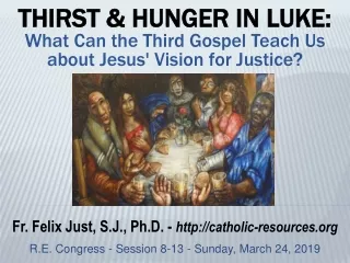 THIRST &amp; HUNGER IN LUKE:  What Can the Third Gospel Teach Us about Jesus' Vision for Justice?