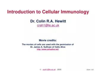 Introduction to Cellular Immunology Dr. Colin R.A. Hewitt crah1@le.ac.uk