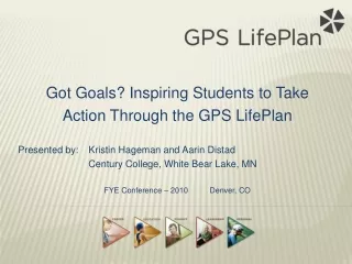 Got Goals? Inspiring Students to Take  Action Through the GPS LifePlan