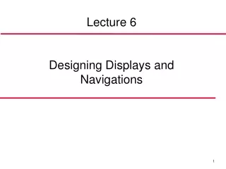 Lecture 6 Designing Display s  an d  Navigation s