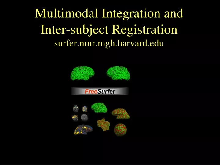 multimodal integration and inter subject registration surfer nmr mgh harvard edu
