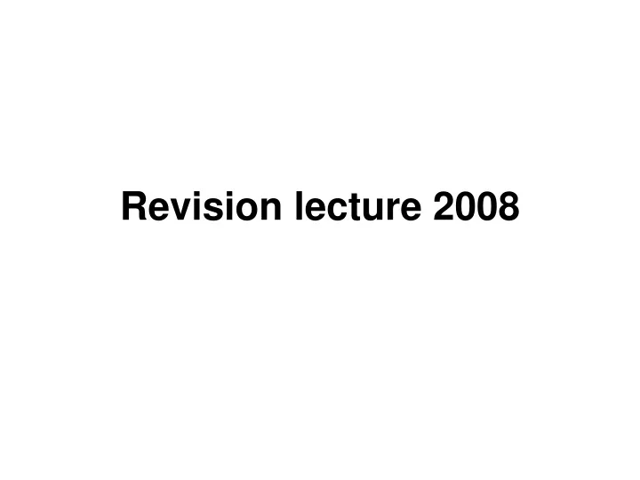 revision lecture 2008