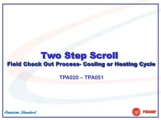 Two Step Scroll Field Check Out Process- Cooling or Heating Cycle