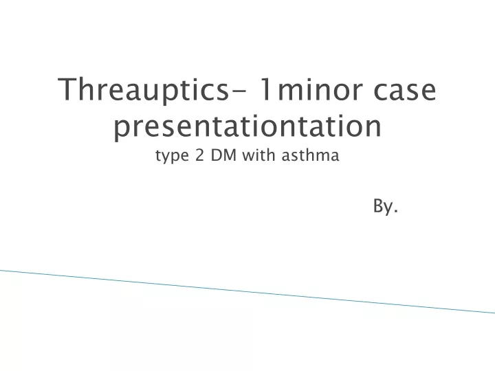 threauptics 1minor case presentationtation type 2 dm with asthma