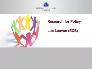R esearch for Policy Luc Laeven (ECB)