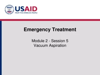 Emergency Treatment Module 2 - Session 5 Vacuum Aspiration