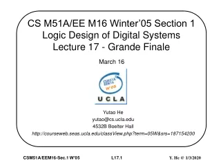 CS M51A/EE M16 Winter’05 Section 1  Logic Design of Digital Systems Lecture 17 - Grande Finale