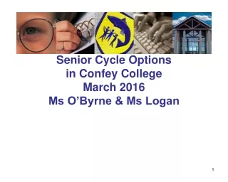 Senior Cycle Options in Confey College March 2016 Ms O’Byrne &amp; Ms Logan