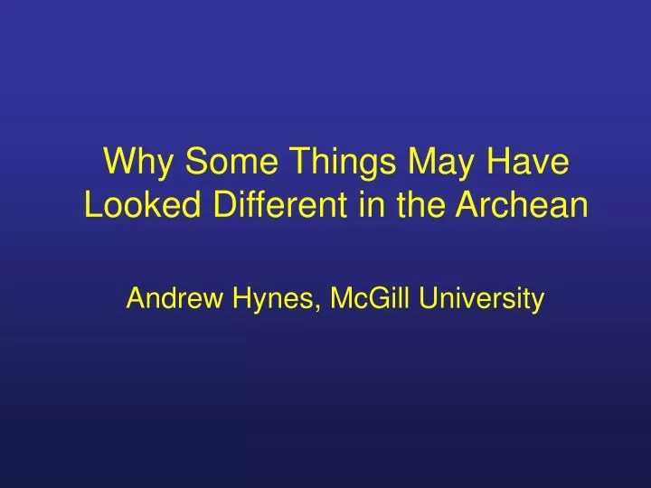 why some things may have looked different in the archean