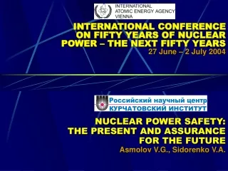 NUCLEAR POWER SAFETY: THE PRESENT AND ASSURANCE FOR THE FUTURE Asmolov V.G. ,  Sidorenko V.A.