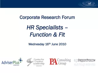 Corporate Research Forum HR Specialists –  Function &amp; Fit Wednesday 16 th  June 2010