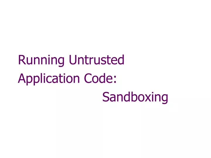 running untrusted application code sandboxing