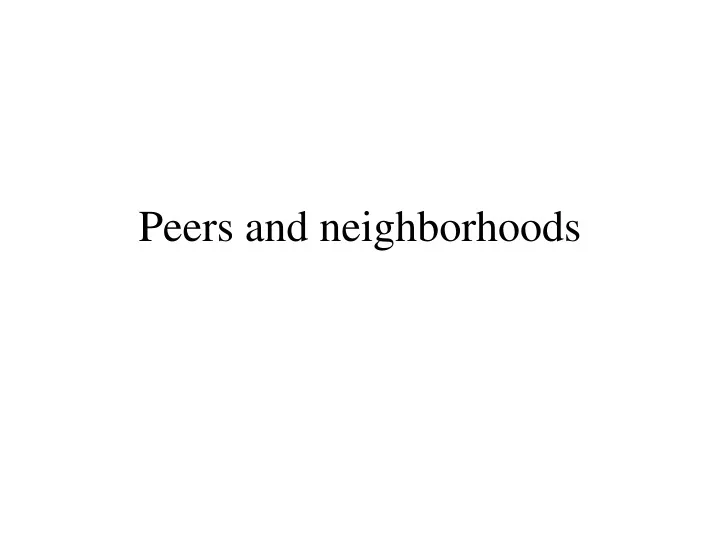 peers and neighborhoods