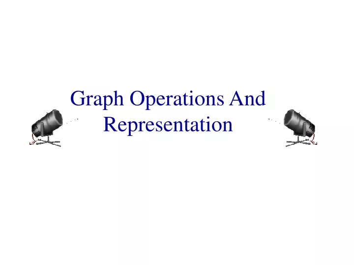graph operations and representation