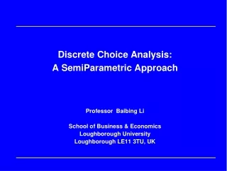 Discrete Choice Analysis:  A SemiParametric Approach Professor  Baibing Li