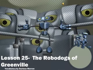 Lesson 25-  The Robodogs of Greenville