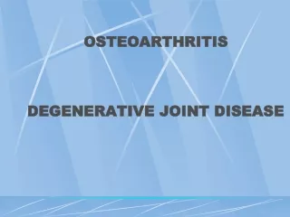 OSTEOARTHRITIS DEGENERATIVE JOINT DISEASE