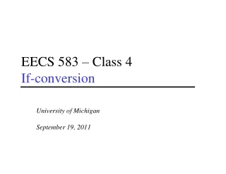 EECS 583 – Class 4 If-conversion