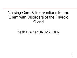 Nursing Care &amp; Interventions for the Client with Disorders of the Thyroid Gland